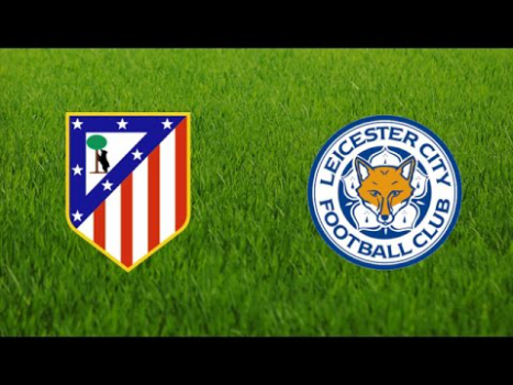 Atletico Madrid vs Leicester Game Preview – The Fairy Tale Continues Or Not?